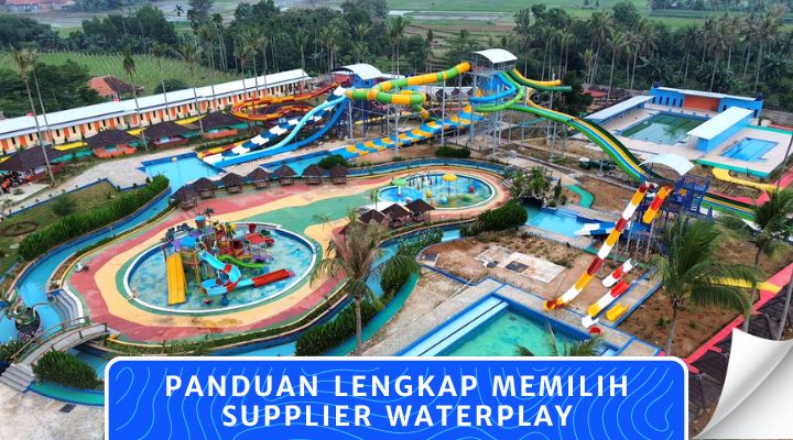 Panduan Lengkap Memilih Supplier Waterplay Berkualitas