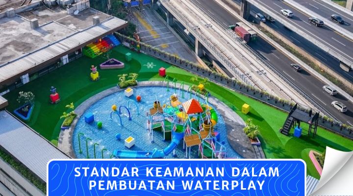 Standar Keamanan dalam Pembuatan Waterplay yang Penting