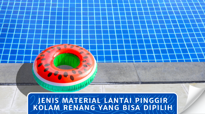 Jenis Material Lantai Pinggir Kolam Renang yang Bisa Dipilih