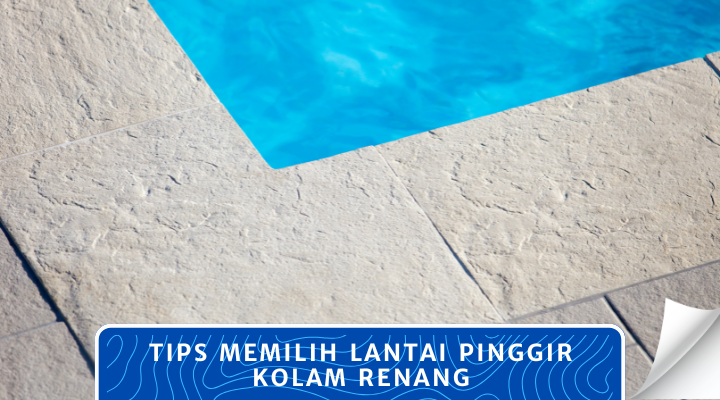 Tips Memilih Lantai Pinggir Kolam Renang