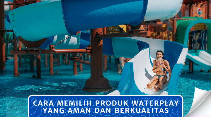 Cara Memilih Produk Waterplay yang Aman dan Berkualitas