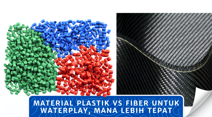 Material Plastik vs Fiber untuk Waterplay, Mana Lebih Tepat