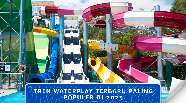 Tren Waterplay Terbaru Paling Populer di 2025