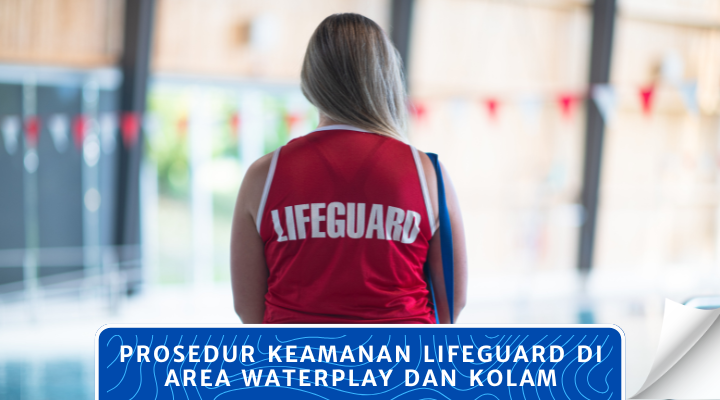 Prosedur Keamanan Lifeguard di Area Waterplay dan Kolam