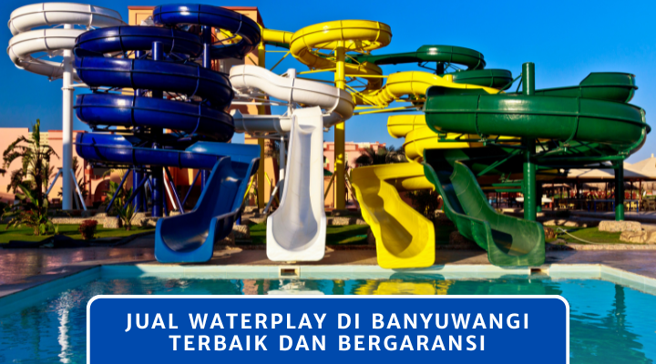 Jual Waterplay di Banyuwangi Terbaik dan Bergaransi