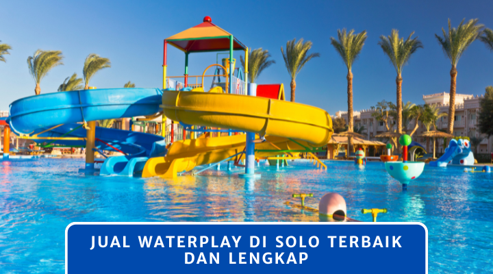 Jual Waterplay di Solo Terbaik dan Lengkap